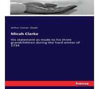 Arthur Conan Doyle Micah Clarke:His statement as made to his three grandchildren Arthur Conan Doyle Multicolor