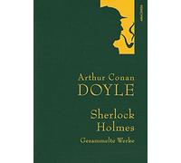 Arthur Conan Doyle,Sherlock Holmes, Gesammelte Werke: Gebunden in feingeprägter Leinenstruktur auf Naturpapier aus Bayern. Mit goldener Schmuckprägung