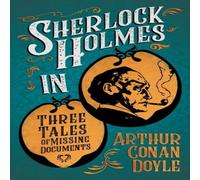 Arthur Conan Doyle Sherlock Holmes in Three Tales of Missing Documents;A Collection Arthur Conan Doyle Multicolor
