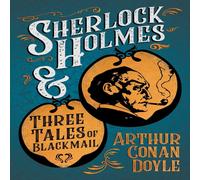 Arthur Conan Doyle Sherlock Holmes & Three Tales of Blackmail ;A Collection of Arthur Conan Doyle Multicolor