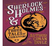 Arthur Conan Doyle Sherlock Holmes & Three Tales of Kidnapping;A Collection of Arthur Conan Doyle Multicolor