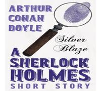 Arthur Conan Doyle Silver Blaze - A Sherlock Holmes Short Story;With Original Arthur Conan Doyle Multicolor