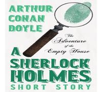 Arthur Conan Doyle The Adventure of the Empty House - A Sherlock Holmes Short Arthur Conan Doyle Multicolor