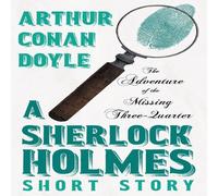 Arthur Conan Doyle The Adventure of the Missing Three-Quarter - A Sherlock Holmes Arthur Conan Doyle Multicolor