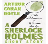 Arthur Conan Doyle The Adventure of Wisteria Lodge - A Sherlock Holmes Short Story Arthur Conan Doyle Multicolor
