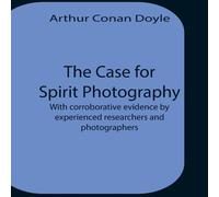 Arthur Conan Doyle The Case For Spirit Photography; With Corroborative Evidence By Arthur Conan Doyle Multicolor