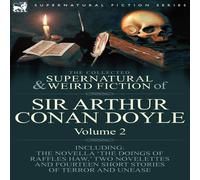 Arthur Conan Doyle The Collected Supernatural & Weird Fiction of Sir Arthur Conan Arthur Conan Doyle Multicolor