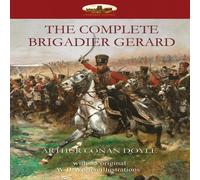Arthur Conan Doyle The Complete Brigadier Gerard: with 55 original illustrations by Arthur Conan Doyle Multicolor