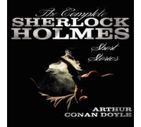 Arthur Conan Doyle The Complete Sherlock Holmes Short Stories - Unabridged - The Arthur Conan Doyle Multicolor