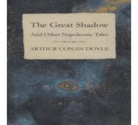Arthur Conan Doyle The Great Shadow - & Other Napoleonic Tales Paperback Book Arthur Conan Doyle Multicolor