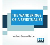 Arthur Conan Doyle The Wanderings Of A Spiritualist Paperback Book Arthur Conan Doyle Multicolor