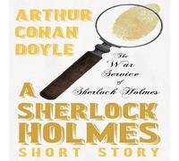 Arthur Conan Doyle The War Service of Sherlock Holmes - A Sherlock Holmes Short Story Arthur Conan Doyle Multicolor