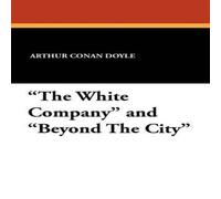 Arthur Conan Doyle The White Company & Beyond the City Paperback Book Arthur Conan Doyle Multicolor