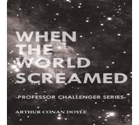 Arthur Conan Doyle When the World Screamed (Professor Challenger Series) Paperback Book Arthur Conan Doyle Multicolor