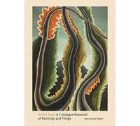 Arthur Dove: A Catalogue Raisonne of Paintings and Things