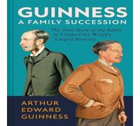 Arthur Edward Guinness Guinness: A Family Succession : The True Story of the Struggle to Arthur Edward Guinness Multicolor