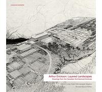 Arthur Erickson : Layered Landscapes: Drawings from the Canadian Architectural Archives (Canadian Modern)