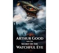 Arthur Good & The Secret of The Watchful Eye