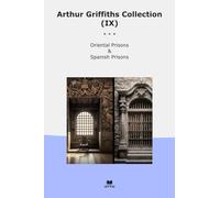 Arthur Griffiths Collection (IX): Oriental Prisons Spanish (Top Classics)