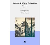 Arthur Griffiths Collection (VII): Oriental Prisons Italian (Top Classics)