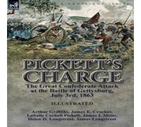 Arthur Griffiths Pickett's Charge: the Great Confederate Attack at the Battle of in White Arthur Griffiths White
