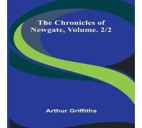 Arthur Griffiths The Chronicles of Newgate, Vol. 2/2 Paperback Book Arthur Griffiths Multicolor