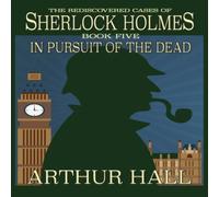 Arthur Hall In Pursuit Of The Dead: The Rediscovered Cases of Sherlock Holmes Arthur Hall Multicolor