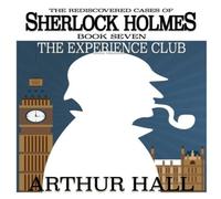 Arthur Hall The Experience Club: The Rediscovered Cases of Sherlock Holmes Arthur Hall Multicolor