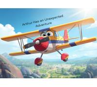 Arthur Has an Unexpected Adventure (Adventures of Arthur the Aviator)