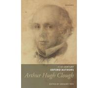 Arthur Hugh Clough 21COA: Selected Writings (21st-Century Oxford Authors)