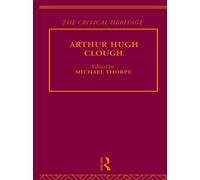 Arthur Hugh Clough : The Critical Heritage