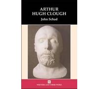 Arthur Hugh Clough (Writers and their Work)