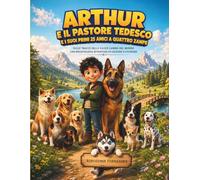 Arthur, il Pastore Tedesco e i suoi primi 25 amici a quattro zampe: Una meravigliosa avventura da leggere e colorare