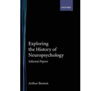 Arthur L. Benton Exploring the History of Neuropsychology (Hardback)