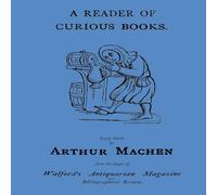 Arthur Machen A Reader of Curious Books: Early Work from the Pages of Walford's Arthur Machen Multicolor