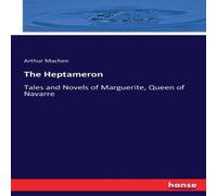 Arthur Machen The Heptameron:Tales & Novels of Marguerite, Queen of Navarre Arthur Machen Multicolor