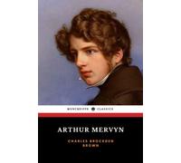 Arthur Mervyn: The American Gothic Literature Classic (Annotated)