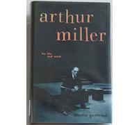 Arthur Miller: His Life and Work
