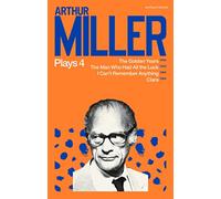Arthur Miller Plays 4: The Golden Years; The Man Who Had All the Luck; I Can't Remember Anything; Clara