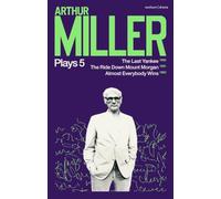 Arthur Miller Plays 5: The Last Yankee; The Ride Down Mount Morgan; Almost Everybody Wins