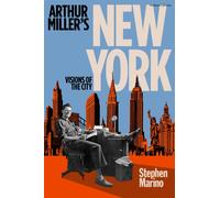 Arthur Miller’s New York : Visions of the City
