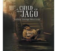 Arthur Morrison A Child of Jago: A play of destiny & struggles for survival of Arthur Morrison Multicolor