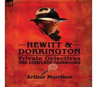 Arthur Morrison Hewitt Dorrington Private Detectives: the Complete Casebooks Hardcover in White Arthur Morrison White