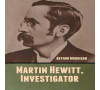 Arthur Morrison Martin Hewitt, Investigator Book - Paperback in White Arthur Morrison White