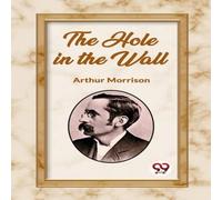 Arthur Morrison The Hole in the Wall Paperback Book Arthur Morrison Multicolor
