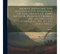 ARTHUR Morte e. the Alliterative Romance of the Death of King ARTHUR Multicolor