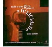 Arthur Nestrovski - Tudo O Que Gira Parece a Felicidade