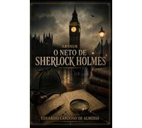 Arthur: O neto de Sherlock Holmes