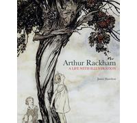Arthur Rackham: A Life with Illustration