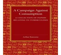 Arthur Ransome A Campaign Against Consumption: A Collection of Papers Relating to Arthur Ransome Multicolor